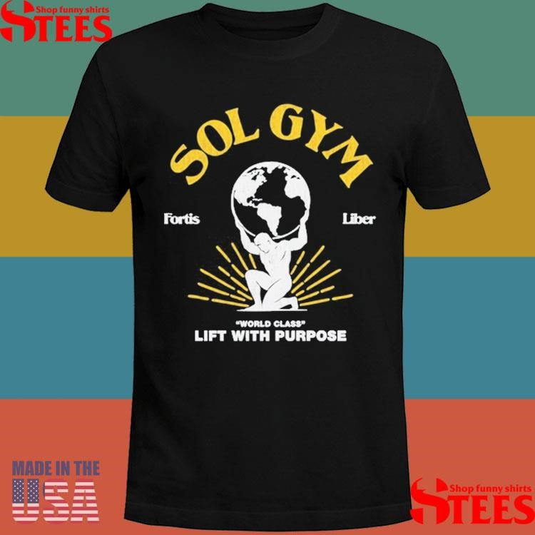 Sol Gym Fortis Liber World Class Lift With Purpose Shirts