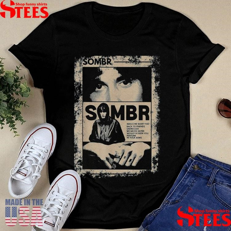Sombr Makes Me Want You Back To Friends Undressed T-shirt