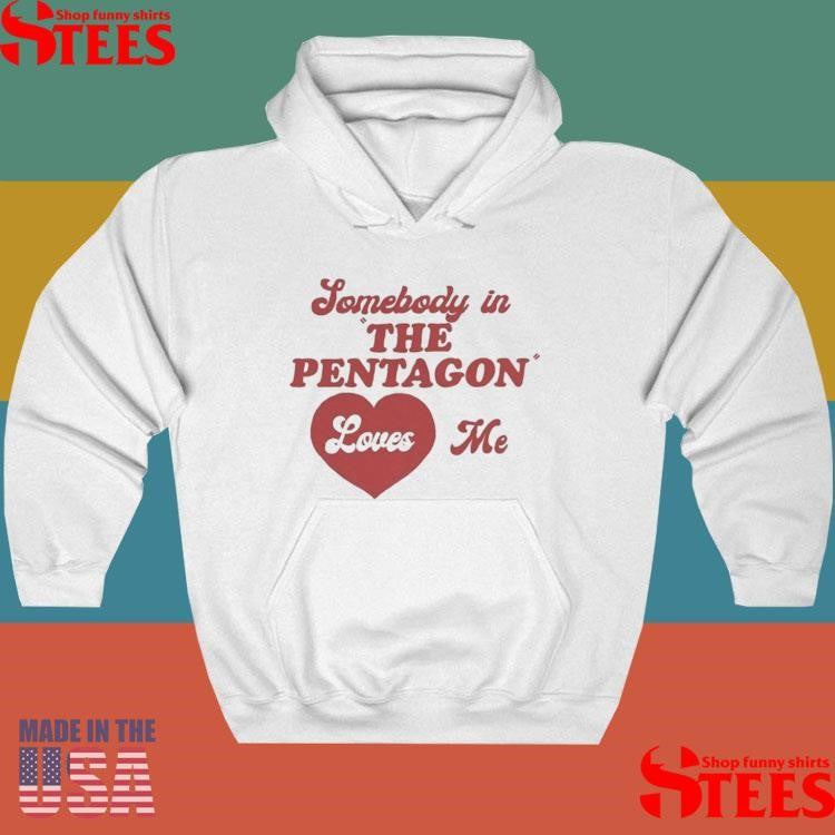Somebody In The Pentagon Loves Me Shirts