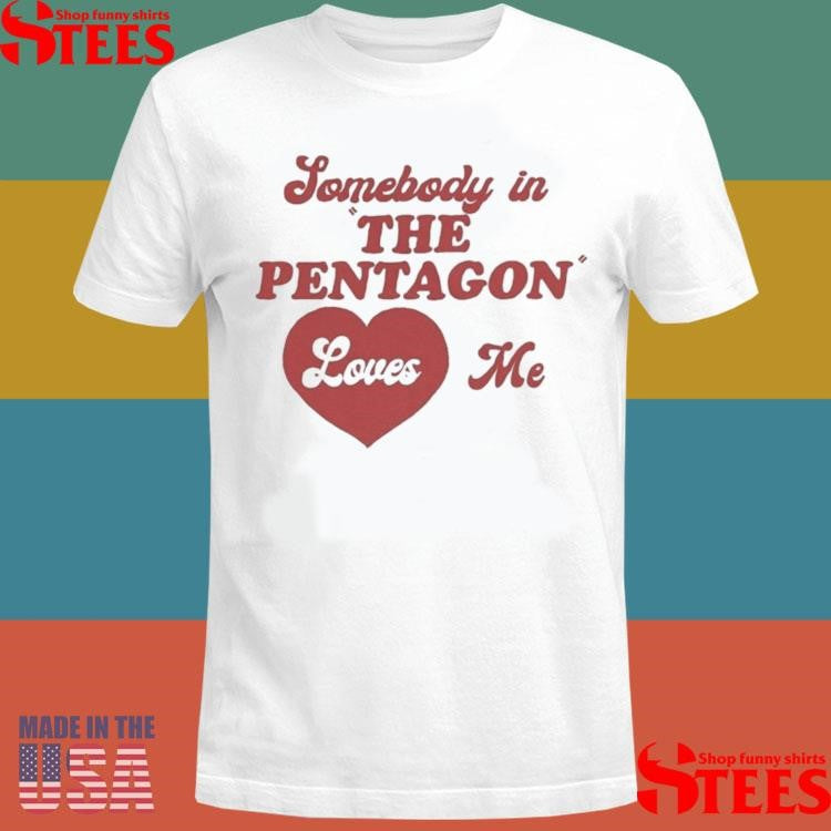 Somebody In The Pentagon Loves Me Shirts
