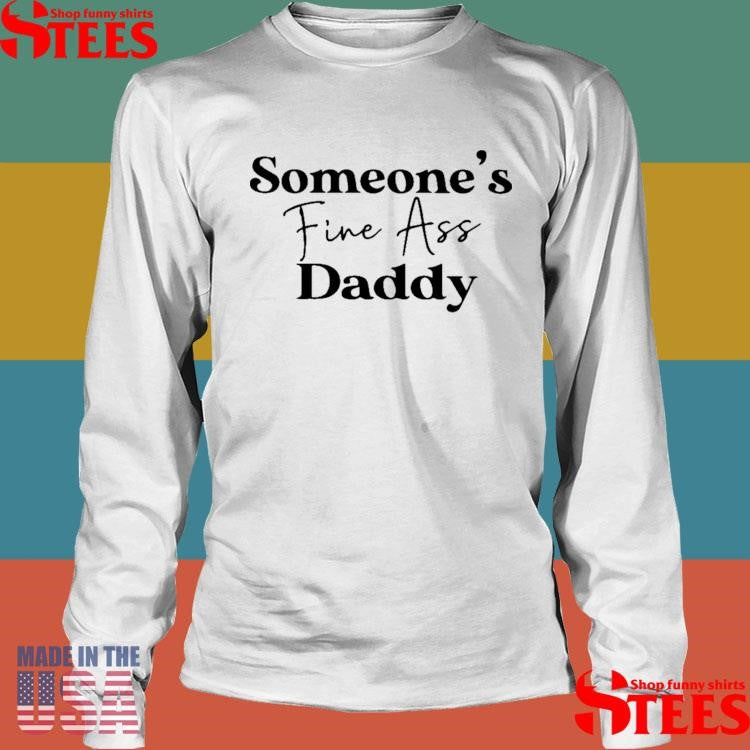 Someone’s Fine Ass Daddy T-shirt