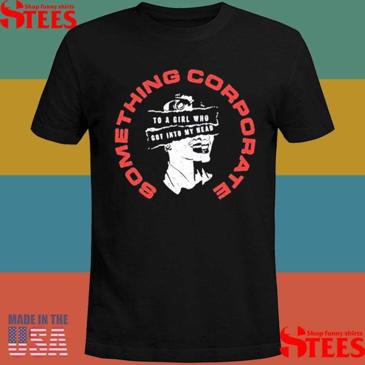 Something Corporate To A Girl Who Got Into My Head Into My Head Shirts