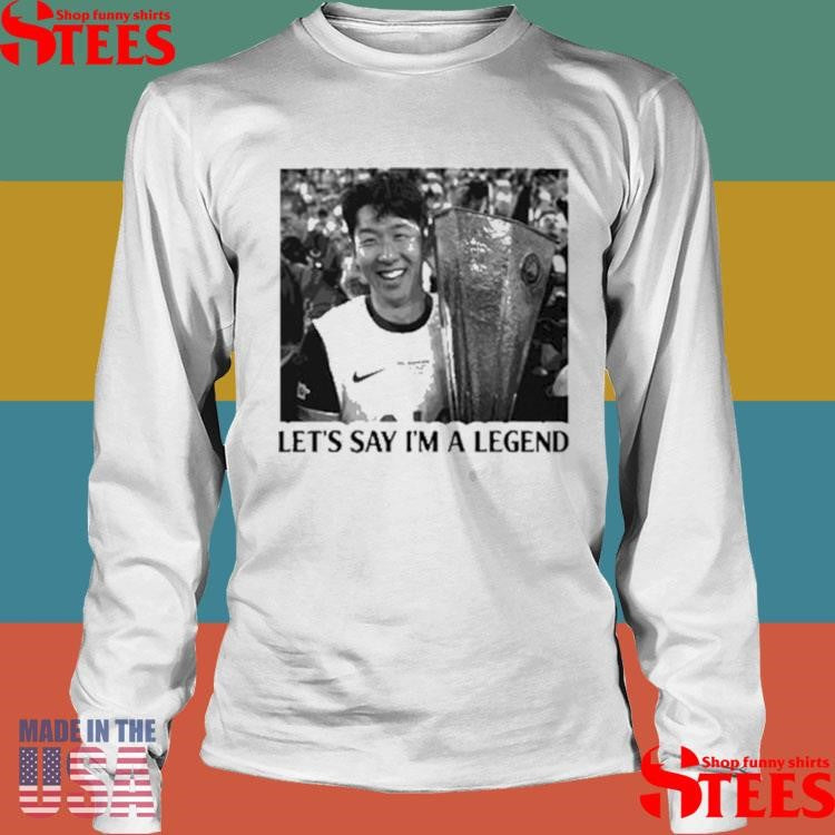 Son Heung-Min Let’s Say I’m A Legend Tottenham Shirts