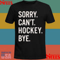 Sorry Can’t Hockey Bye T-shirts