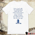 Sorry Can’t Talk I’m Thinking About The Way Chef Lorena Garcia Says Lose The Tortilla t-shirt