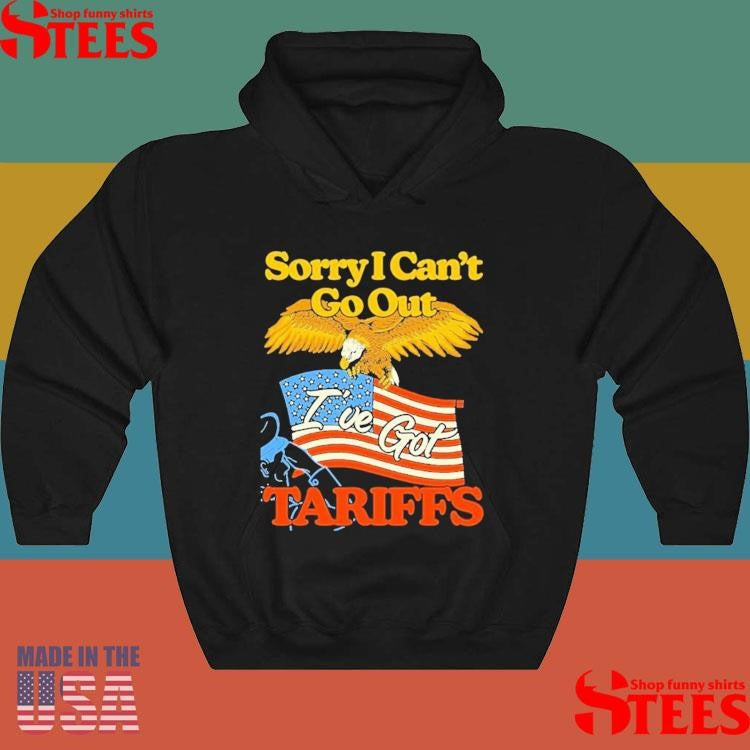 Sorry I Can’t Go Out I’ve Got Tariffs American Flag Shirts