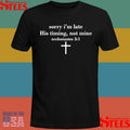 Sorry I’m Late His Timing Not Mine Ecclesiastes 31 T-shirt