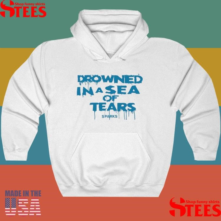 Sparks Drowned In A Sea Of Tears Shirts