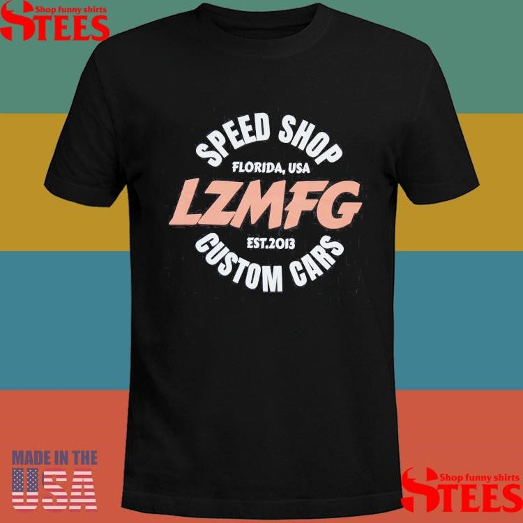 Speed Shop Florida Usa Lzmfg Est 2013 Custom Cars T-shirt