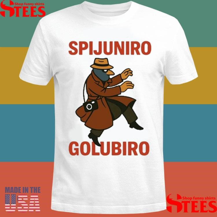 Spijuniro Golubiro Shirts