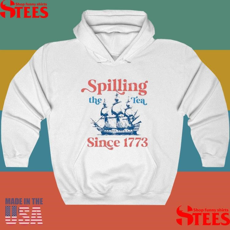 Spilling The Tea Since 1773 For 4th Of July Party Shirts