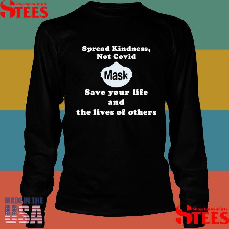 Spread Kindness Not Covid Mask Save Your Life And The Lives Of Others T-shirt