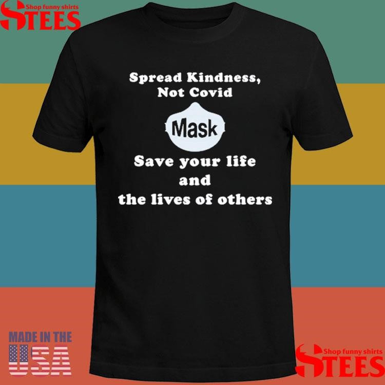 Spread Kindness Not Covid Mask Save Your Life And The Lives Of Others T-shirt