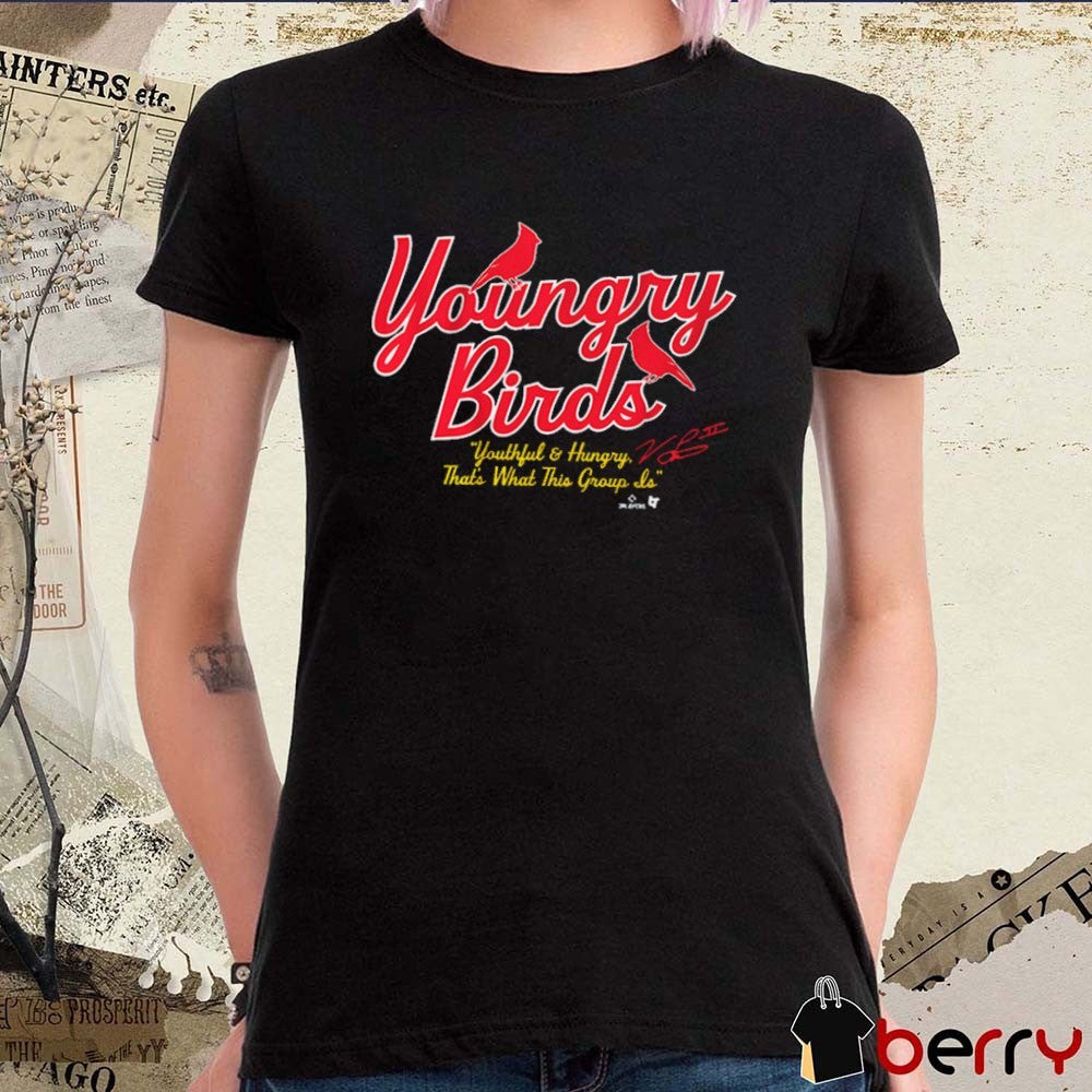 St. Louis Cardinals Baseball Youngry Birds Youthful & Hungry That’s What This Group Is Signature t-shirt