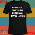 Stacy Is Right I Survived The Trump Recession 4.7.2025-4.9.2025 Shirts