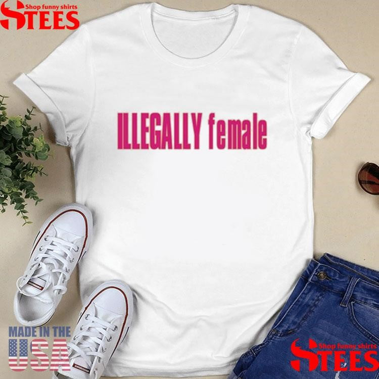Stacycay Illegally Female T-shirt