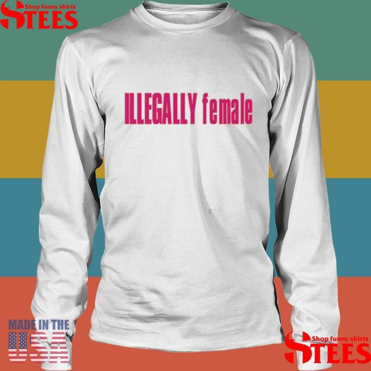 Stacycay Illegally Female T-shirt