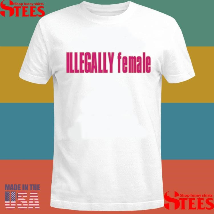 Stacycay Illegally Female T-shirt