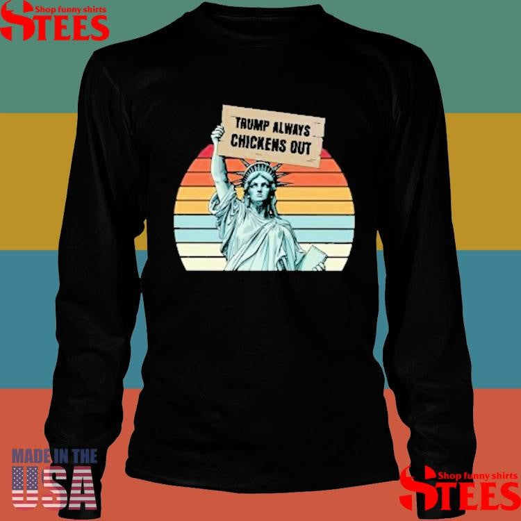 Statue Of Liberty Trump Always Chickens Out Shirts