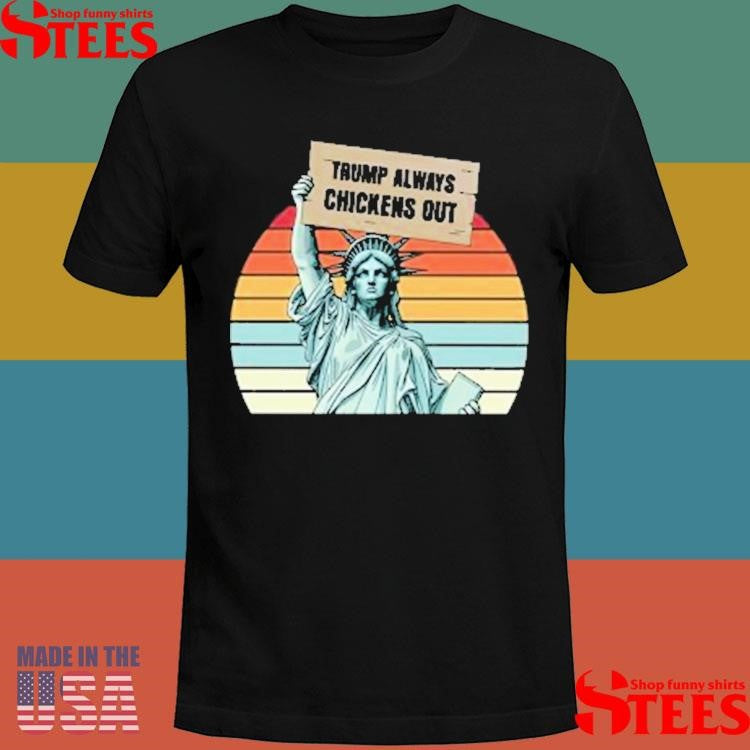 Statue Of Liberty Trump Always Chickens Out Shirts