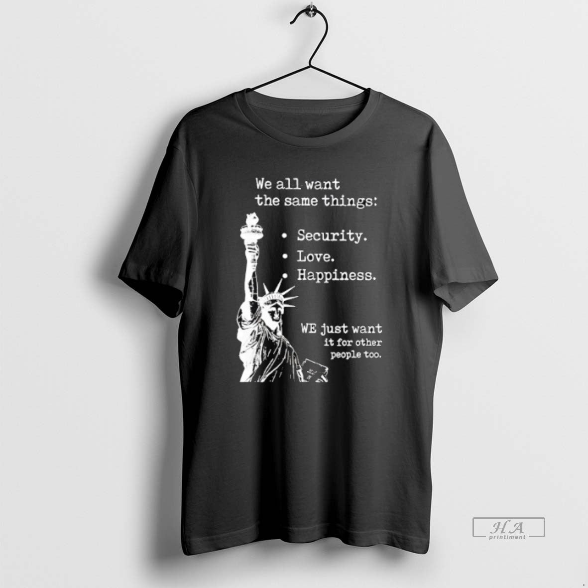 Official Statue Of Liberty We All Want The Same Things Security Love Happiness T-Shirts, Hoodie, Sweatshirt | CiraTrend.com