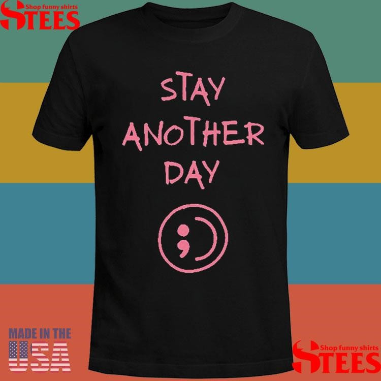 Stay Another Day Sad Mental Health Awareness Shirts