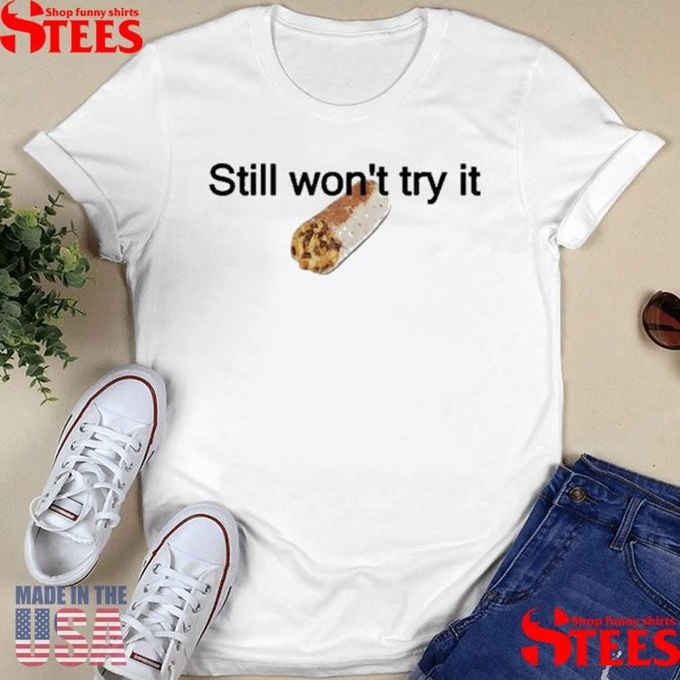 Still Won’t Try It Taco T-shirt