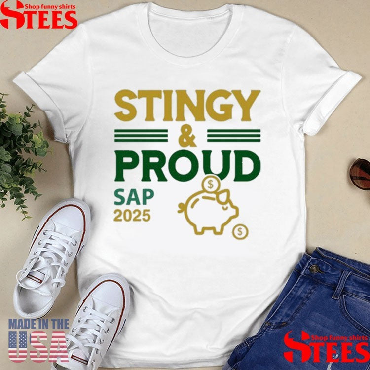 Stingy & Proud Sap 2025 Shirts
