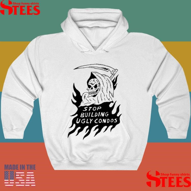 Stop Building Ugly Condos Shirts
