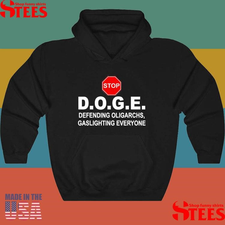 Stop Doge Defending Oligarchs Gaslighting Everyone Shirts