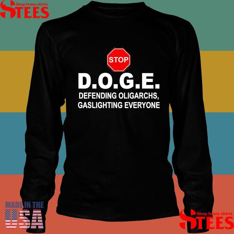 Stop Doge Defending Oligarchs Gaslighting Everyone Shirts
