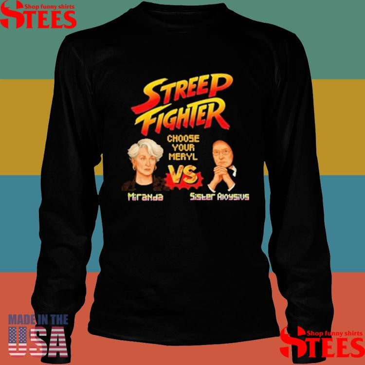 Streep Fighter Choose Your Meryl Miranda Vs Sister Aloysius Shirts