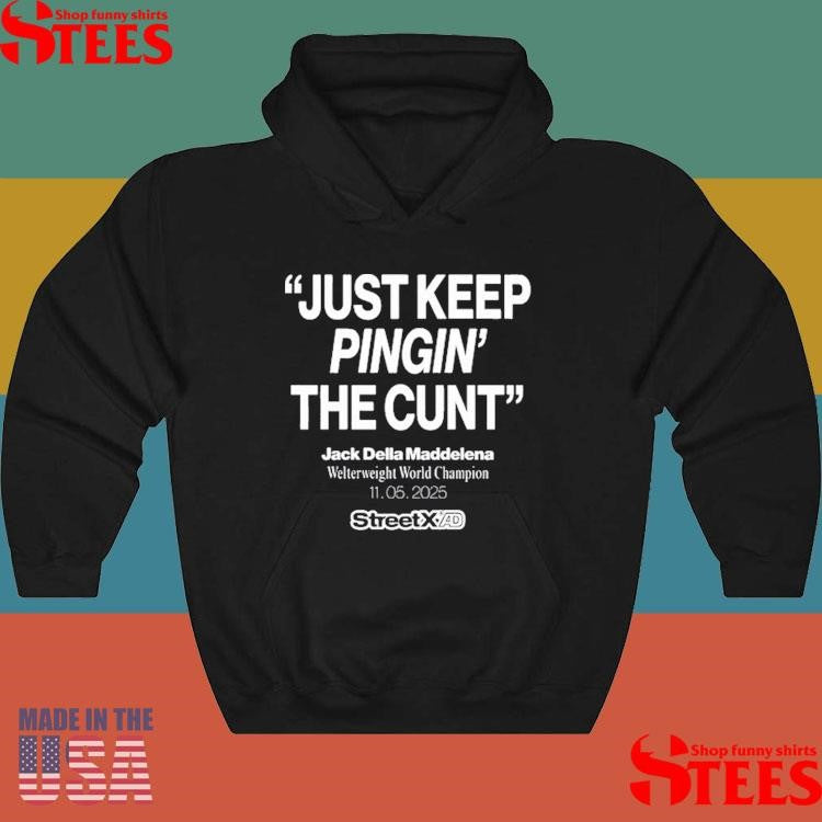 Streetx Just Keep Pinging The Cunt Jack Della Maddalena Welterweight World Champion 11 05 2025 Shirts