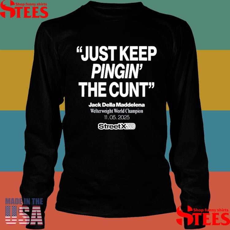 Streetx Just Keep Pinging The Cunt Jack Della Maddalena Welterweight World Champion 11 05 2025 Shirts