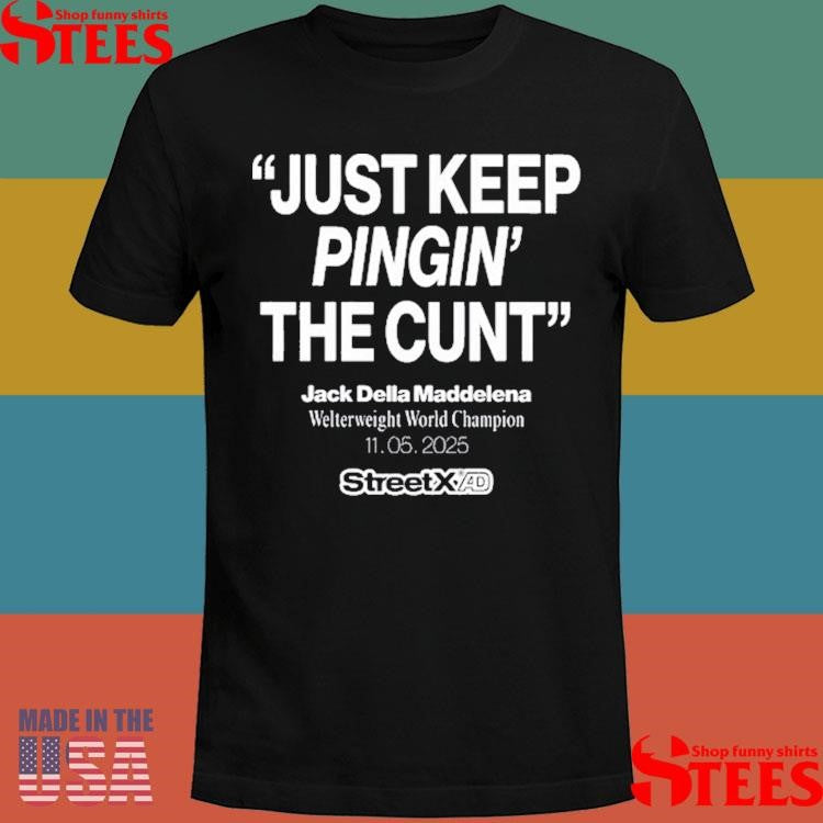 Streetx Just Keep Pinging The Cunt Jack Della Maddalena Welterweight World Champion 11 05 2025 Shirts