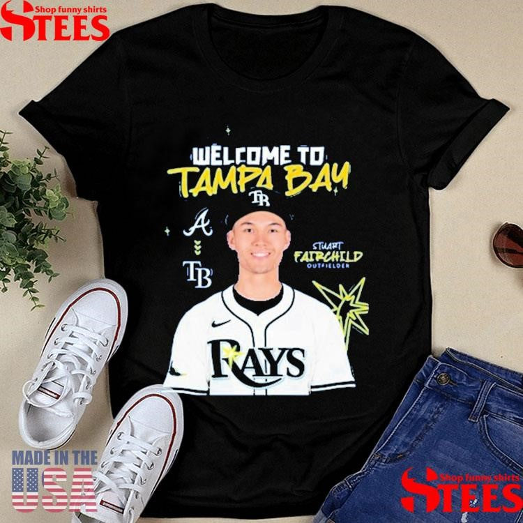 Stuart Fairchild Joins The Squad Rays Welcome To Tampa Bay T-Shirts