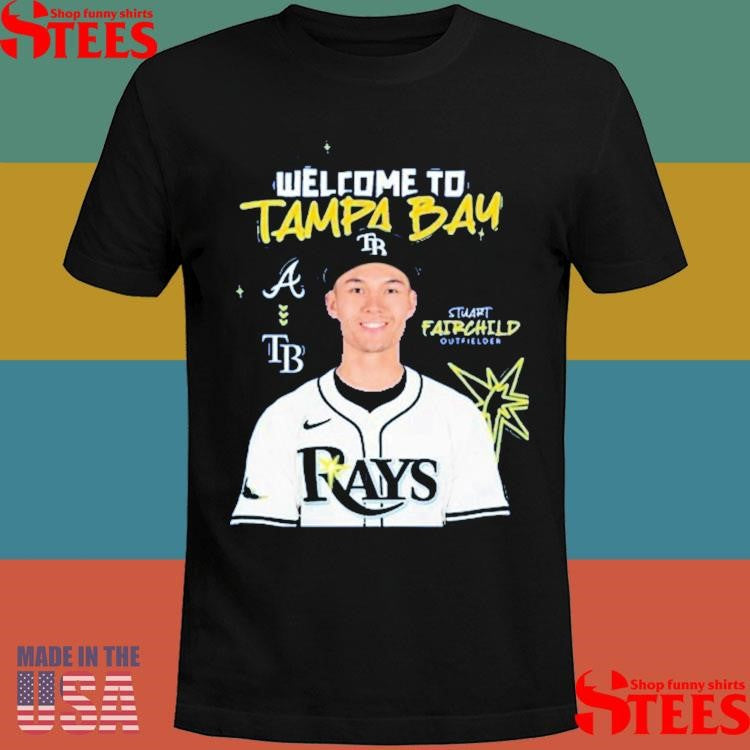 Stuart Fairchild Joins The Squad Rays Welcome To Tampa Bay T-Shirts