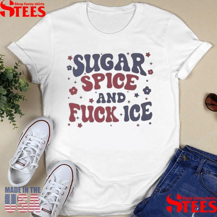 Sugar Spice And Fuck Ice T-shirt