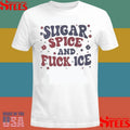 Sugar Spice And Fuck Ice T-shirt