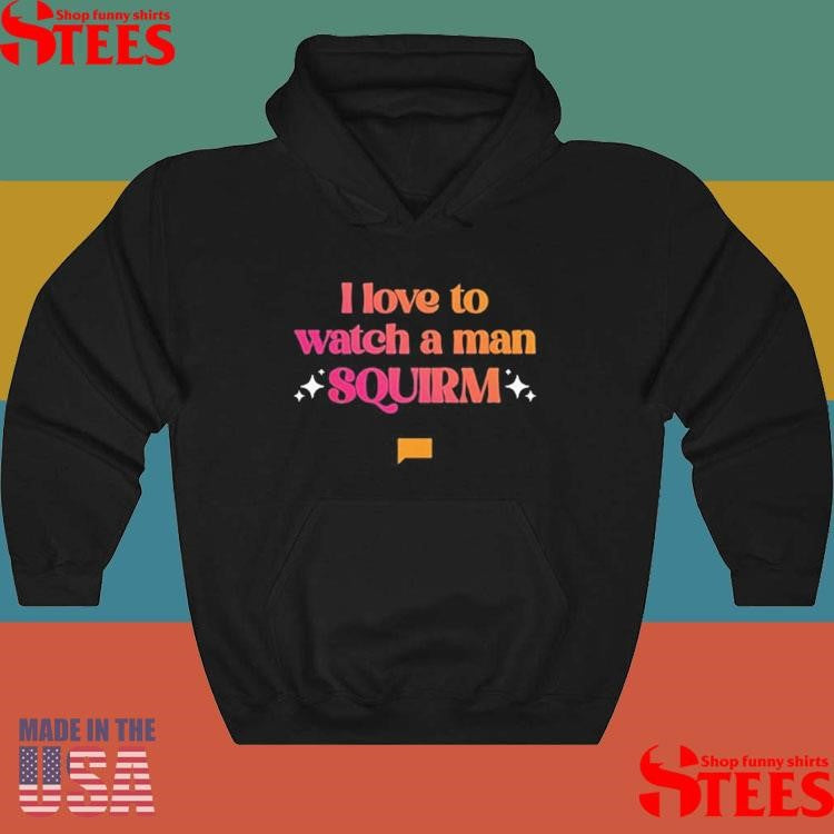 Summer House I Love To Watch A Man Squirm Shirts