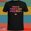 Summer House I Love To Watch A Man Squirm Shirts