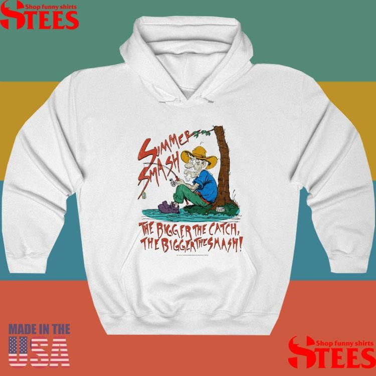 Summer Smash Fishing The Bigger The Catch The Bigger The Smash Shirts
