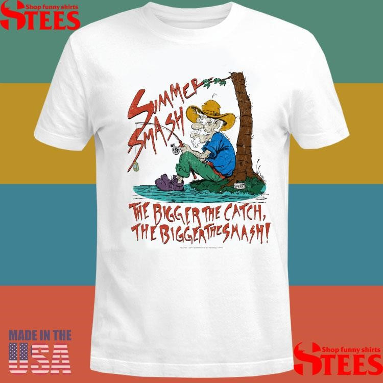 Summer Smash Fishing The Bigger The Catch The Bigger The Smash Shirts