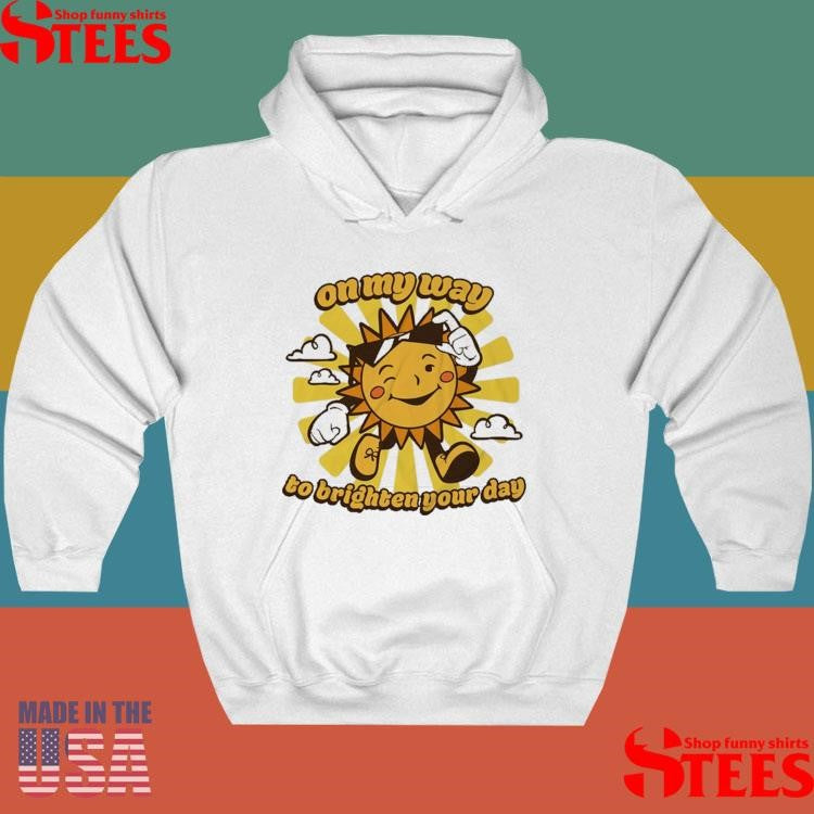 Sun On My Way To Brighten Your Day T-shirts