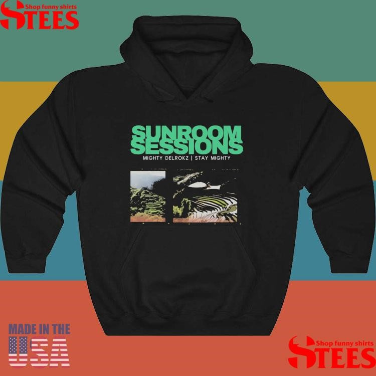 Sunroom Sessions Mighty Delrokz Stay Mighty Shirts