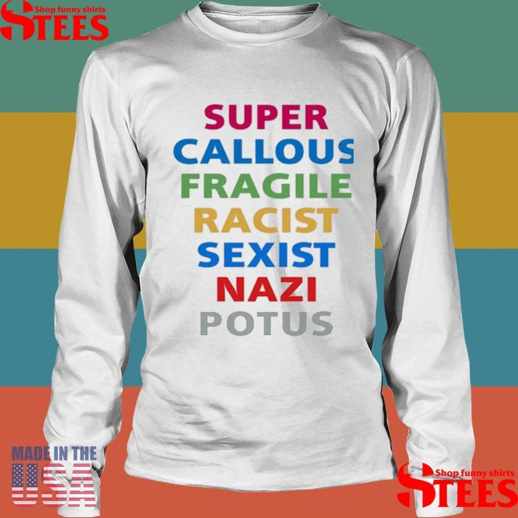 Super Callous Fragile Racist Nazi Potus Shirts