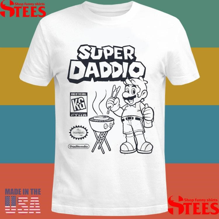 Super Daddio King Of The Grill Dadtendo Shirts