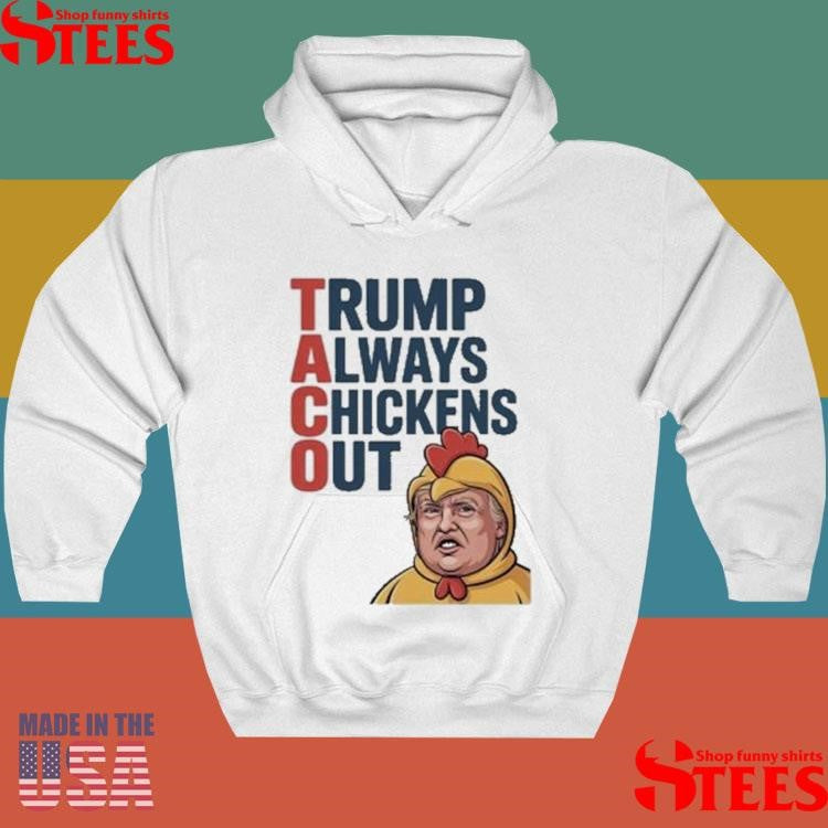 Taco Trump Always Chickens Out Shirts