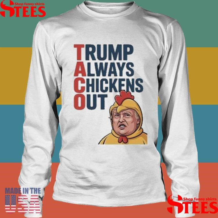 Taco Trump Always Chickens Out Shirts