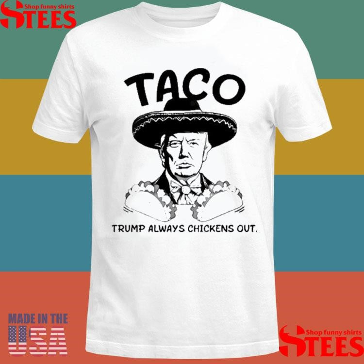 Taco Trump Always Chickens Out Stockbetz Shirts